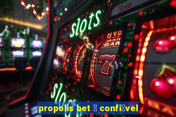 propolis bet 茅 confi谩vel